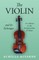 The Violin and Its Technique - As a Means to the Interpretation of Music