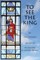To See the King