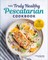 The Truly Healthy Pescatarian Cookbook