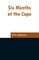 Six Months at the Cape