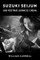 Carroll, W: Suzuki Seijun and Postwar Japanese Cinema