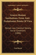 Graeco-Roman Institutions, From Anti-Evolutionist Points Of View Graeco-Roman Institutions, From Anti-Evolutionist Points Of View