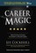 Creating Career Magic: How to Stay on Track to Achieve a Stellar Career and Survive and Thrive the Ups and Downs