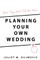 What They Don't Tell You About Planning Your Own Wedding