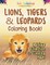 Lions, Tigers & Leopards Coloring Book! A Unique Collection Of Coloring Pages