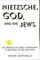 Nietzsche, God, and the Jews