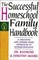 The Successful Homeschool Family Handbook