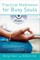 Practical Meditation for Busy Souls