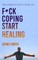 Fuck Coping Start Healing