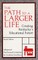 The Path to a Larger Life