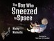 The Boy Who Sneezed To Space