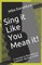 Sing it Like You Mean it!