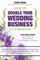 How To Double Your Wedding Business in 12 Months