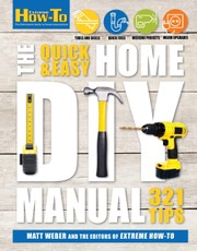 Extreme How-To: The Quick & Easy Home DIY Manual