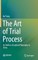 The Art of Trial Process