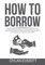 How to Borrow