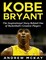 Kobe Bryant: The Inspirational Story Behind One of Basketball's Greatest Players