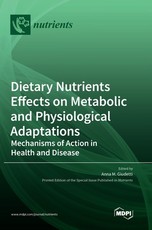 Dietary Nutrients Effects on Metabolic and Physiological Adaptations Dietary Nutrients Effects on Metabolic and Physiological Adaptations