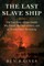 The Last Slave Ship