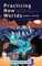 Practicing New Worlds