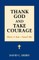 Thank God and Take Courage