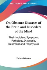 On Obscure Diseases of the Brain and Disorders of the Mind On Obscure Diseases of the Brain and Disorders of the Mind