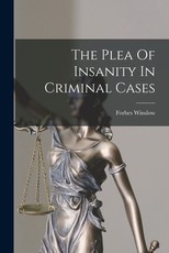 The Plea Of Insanity In Criminal Cases The Plea Of Insanity In Criminal Cases