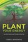 Plant Your Energy