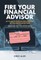 Fire Your Financial Advisor