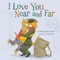 I Love You Near and Far