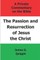 The Passion and Resurrection of Jesus the Christ