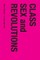 Class, Sex and Revolutions