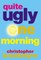 Quite Ugly One Morning