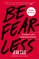 Be Fearless