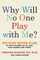 Why Will No One Play with Me?