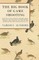 The Big Book of Game Shooting - With Notes on Grouse, Pheasants, Partridges, Quails, Woodcocks, Snipe, Running a Covert Shoot, Breeding and Rearing Game Birds and Practicing Your Aim