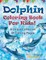 Dolphin Coloring Book For Kids! A Unique Collection Of Coloring Pages