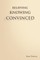 Believing, Knowing, Convinced