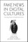 Fake News in Digital Cultures