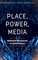 Place, Power, Media