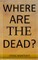 Where are the dead?