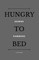 Hungry to Bed