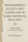 Environment, Society and Landscape in Early Medieval England