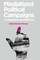Mediatized Political Campaigns