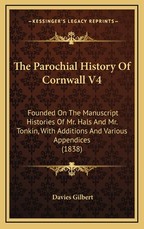 The Parochial History Of Cornwall V4 The Parochial History Of Cornwall V4