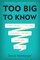 Too Big to Know