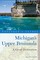 Explorer's Guide Michigan's Upper Peninsula: A Great Destination (Second Edition)