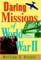 Daring Missions of World War II