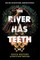 The River Has Teeth