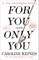 For You and Only You